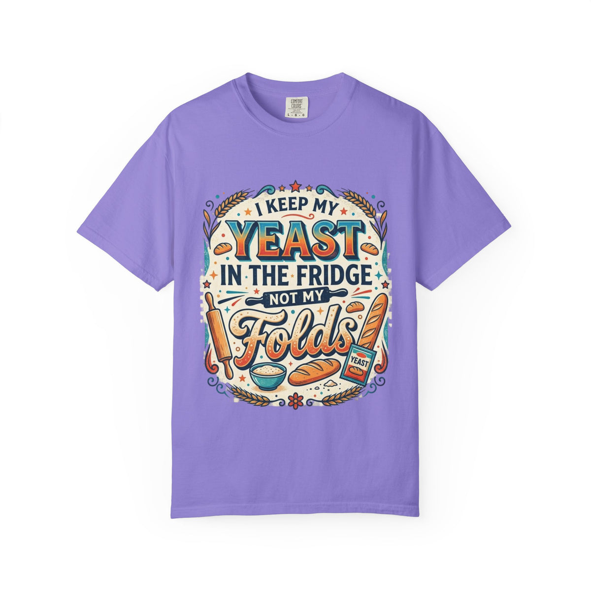 T-Shirt — “I Keep My Yeast in the Fridge Not My Folds” Baking Graphic Tee