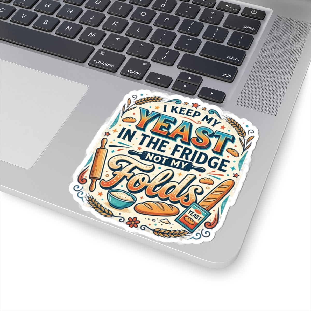 Sticker — "I Keep My Yeast in the Fridge Not My Folds" Baker Humor Kiss-Cut