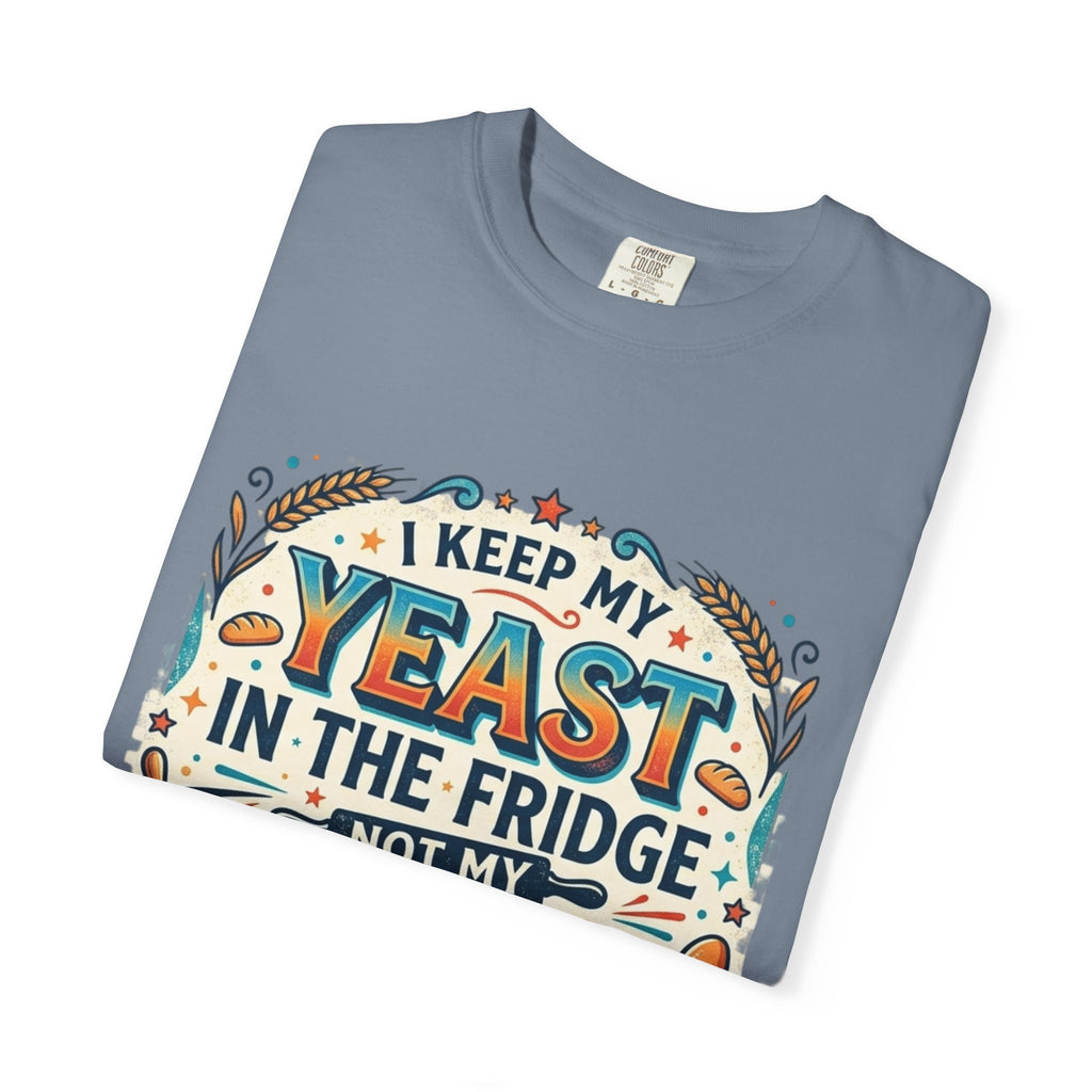 T-Shirt — “I Keep My Yeast in the Fridge Not My Folds” Baking Graphic Tee