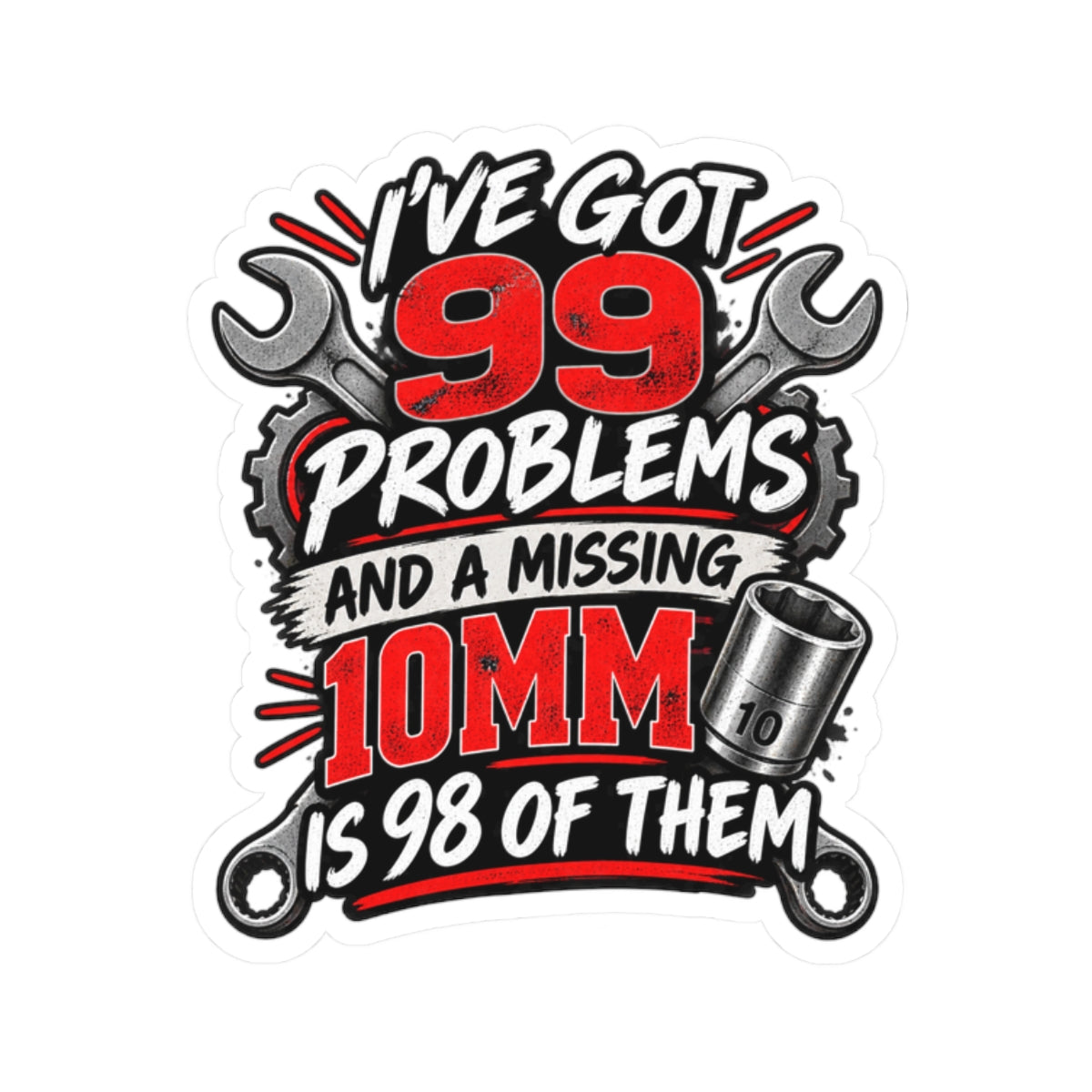99 Problems (Missing 10mm) Mechanic Kiss-Cut Sticker