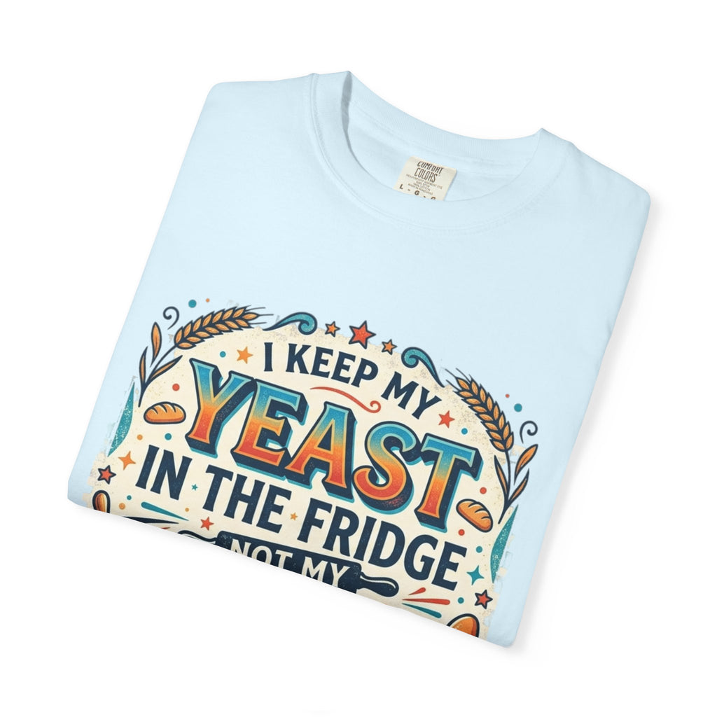T-Shirt — “I Keep My Yeast in the Fridge Not My Folds” Baking Graphic Tee