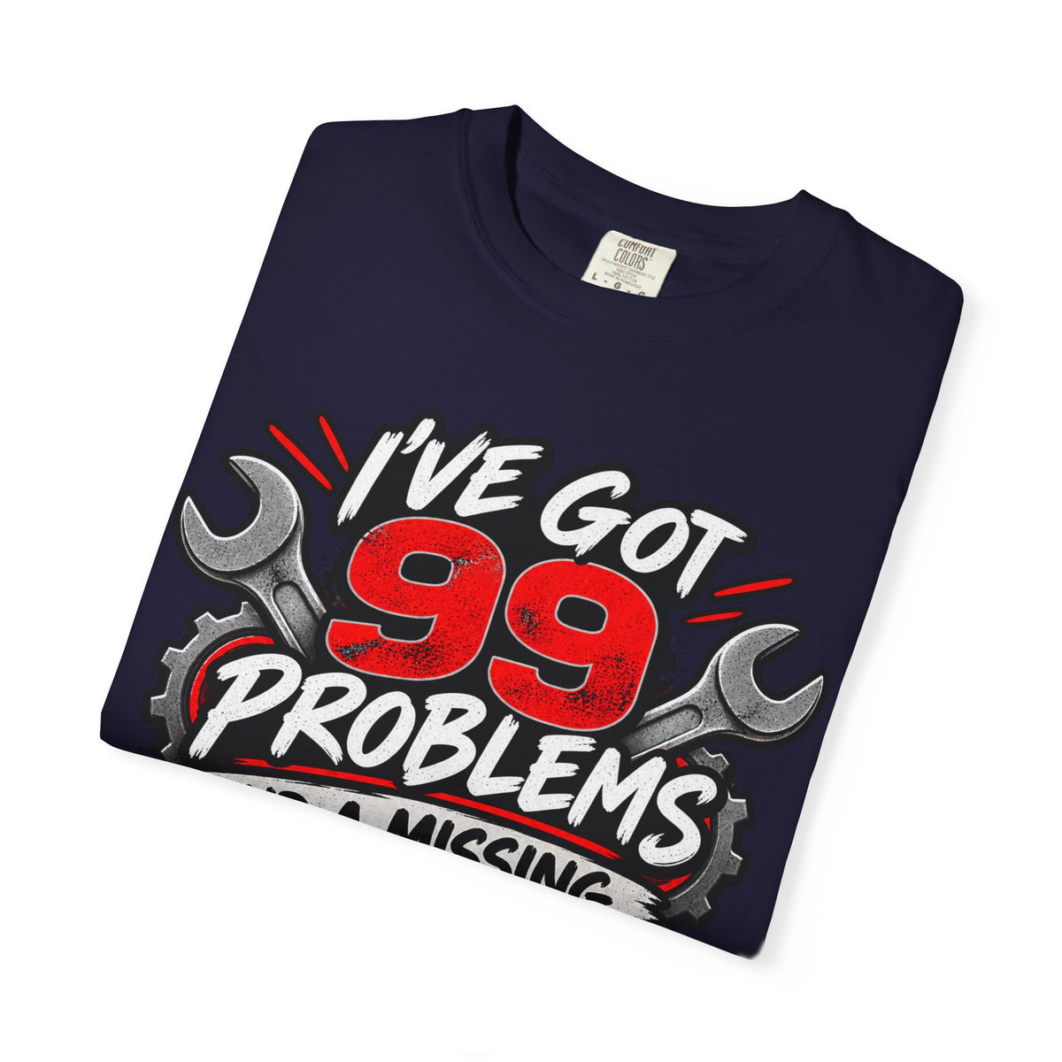 Mechanic T-Shirt — "I've Got 99 Problems and a Missing 10mm Is 98 of Them"