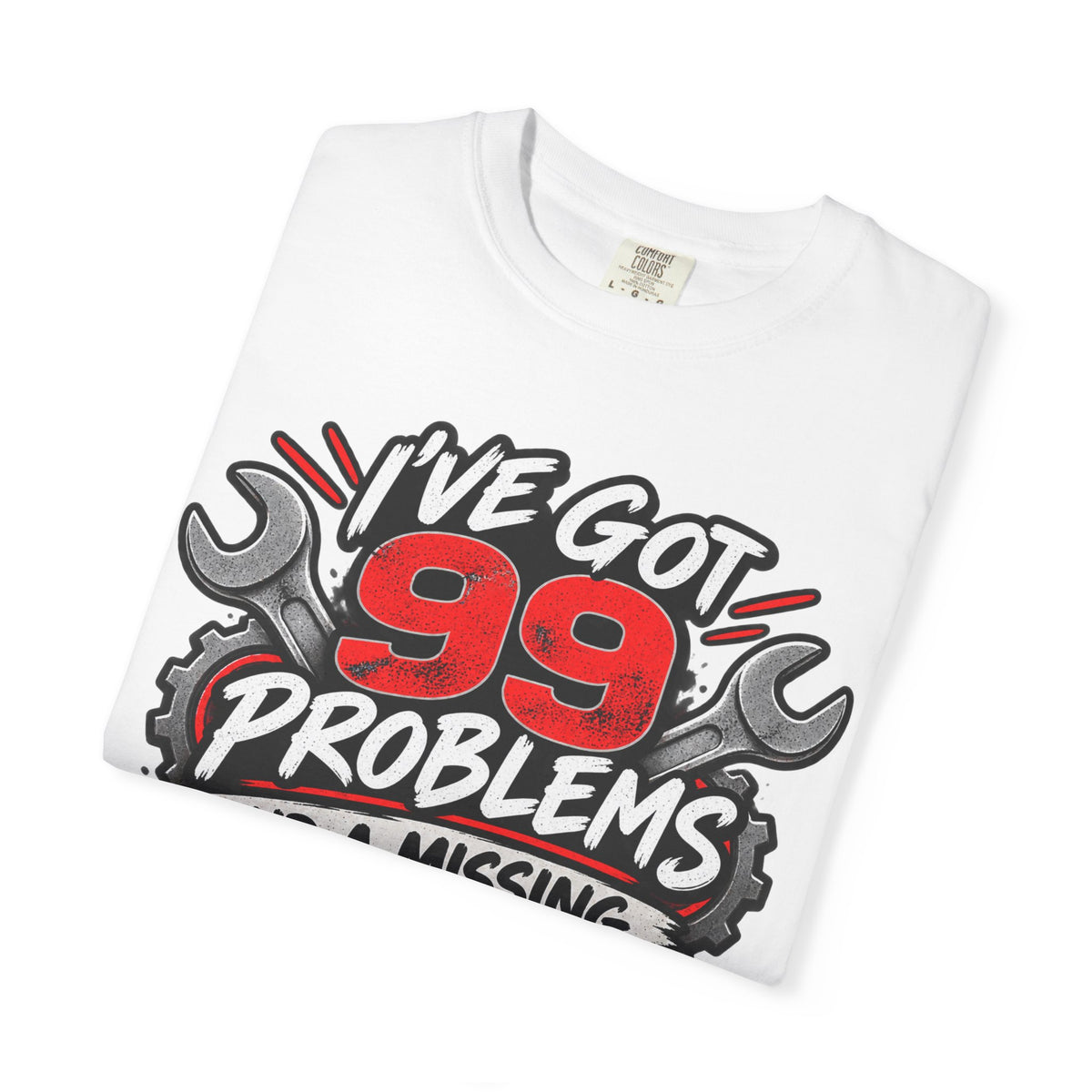 Mechanic T-Shirt — "I've Got 99 Problems and a Missing 10mm Is 98 of Them"
