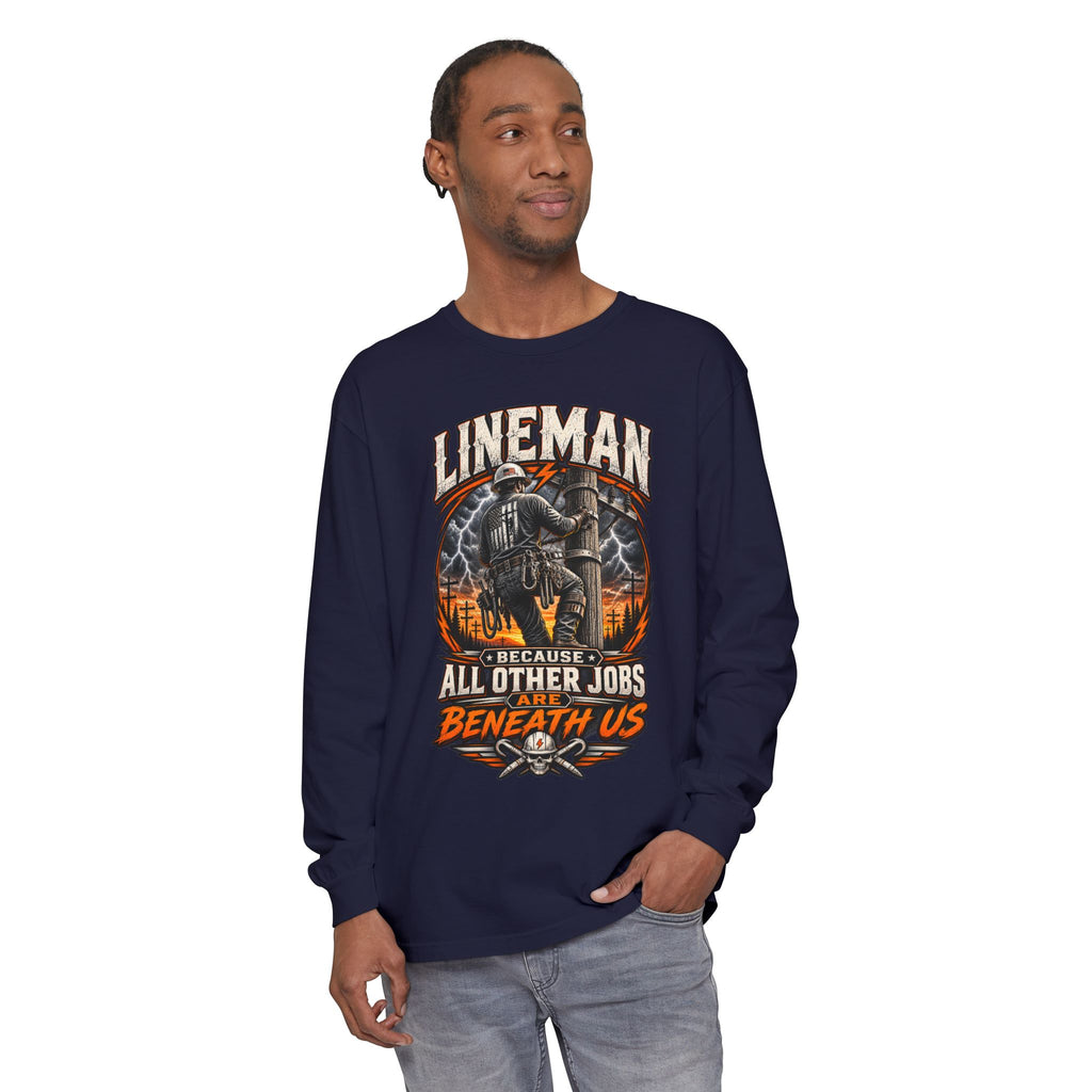 Lineman "Because All Other Jobs Are Beneath Us" Long Sleeve Tee