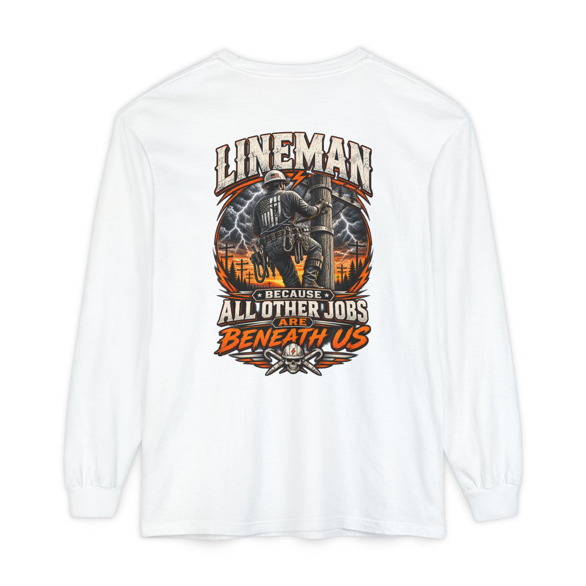 Lineman Long Sleeve T‑Shirt — "Because All Other Jobs Are Beneath Us" Graphic