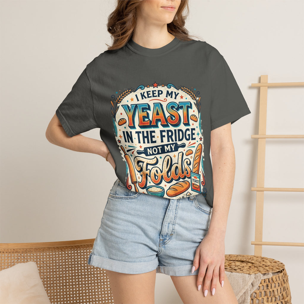 T-Shirt — “I Keep My Yeast in the Fridge Not My Folds” Baking Graphic Tee