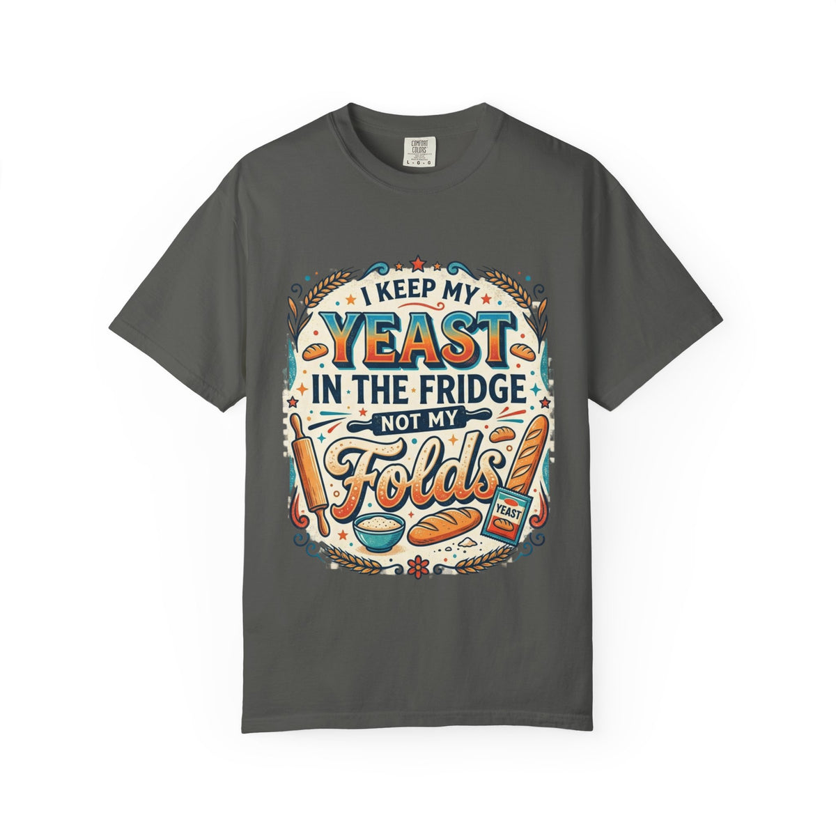 T-Shirt — “I Keep My Yeast in the Fridge Not My Folds” Baking Graphic Tee